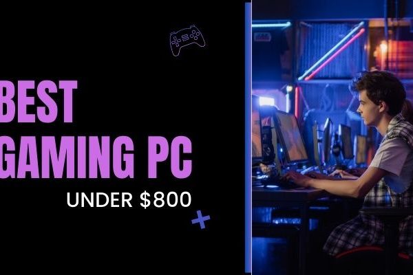 Best Gaming PCs to Buy Under $800 in 2025